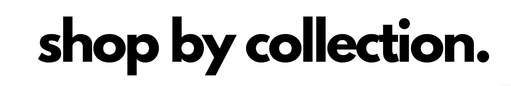 shop by collection.