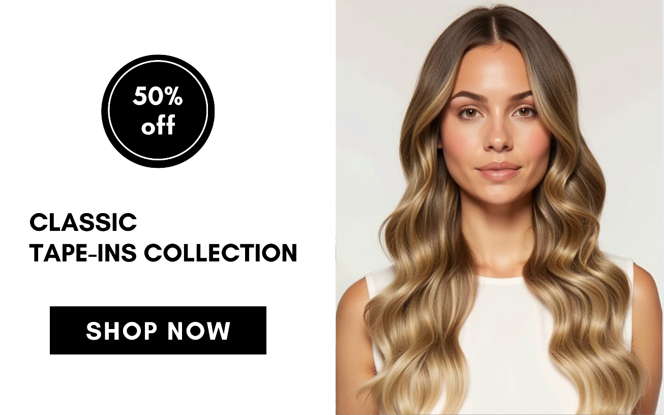classic  tape-ins collection SHOP NOW 50% off