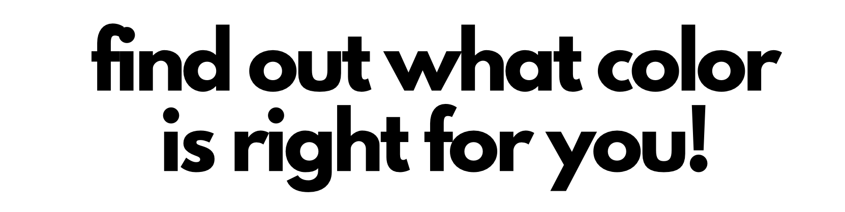 find out what color is right for you!