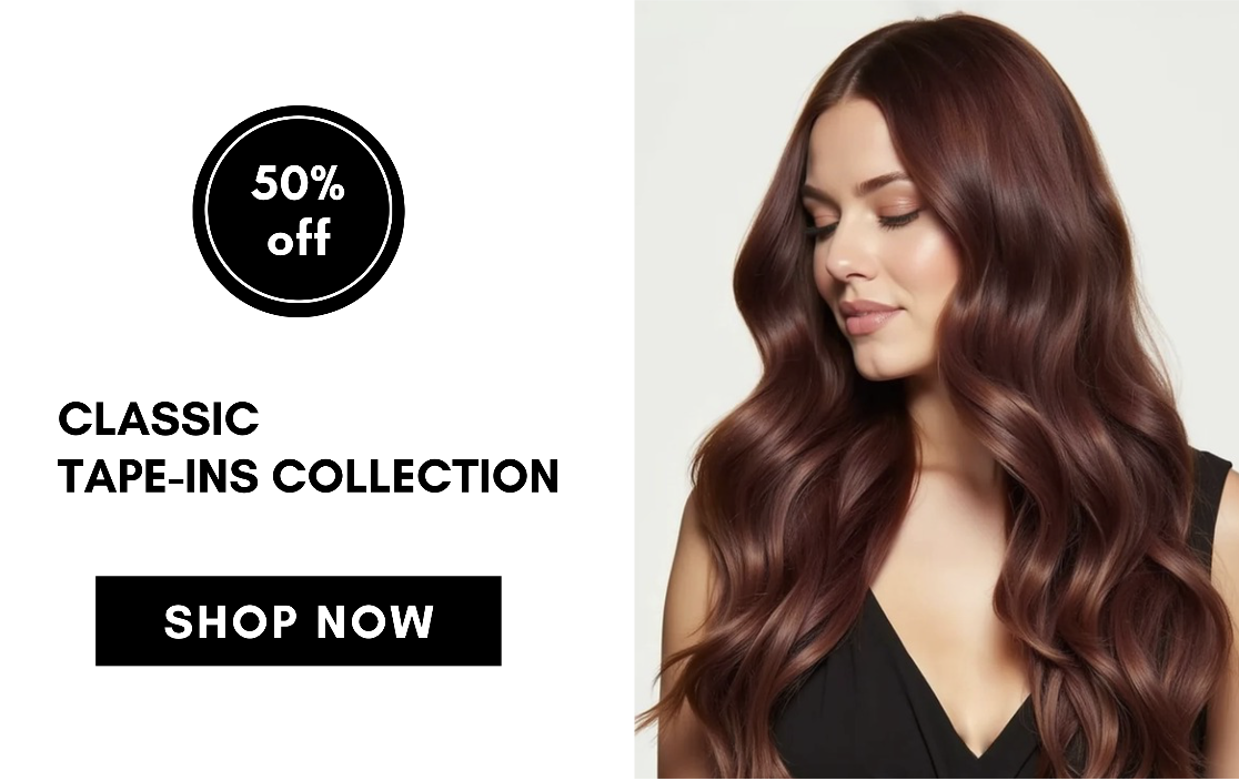 classic  tape-ins collection SHOP NOW 50% off