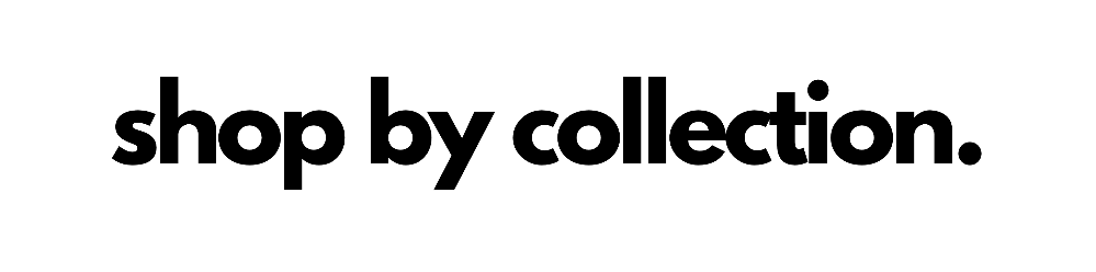 shop by collection.