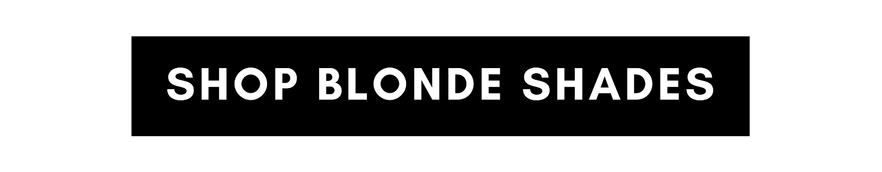 SHOP BLONDE SHADES