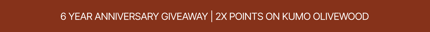 6 Year Anniversary Giveaway | 2X POINTS ON KUMO OLIVEWOOD