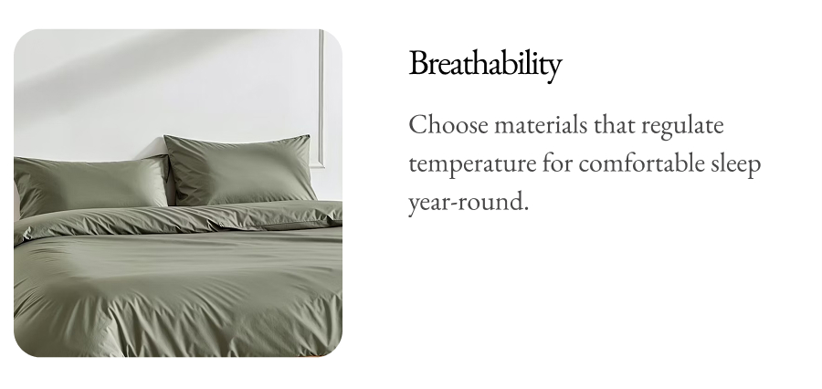 Breathability Choose materials that regulate temperature for comfortable sleep year-round.
