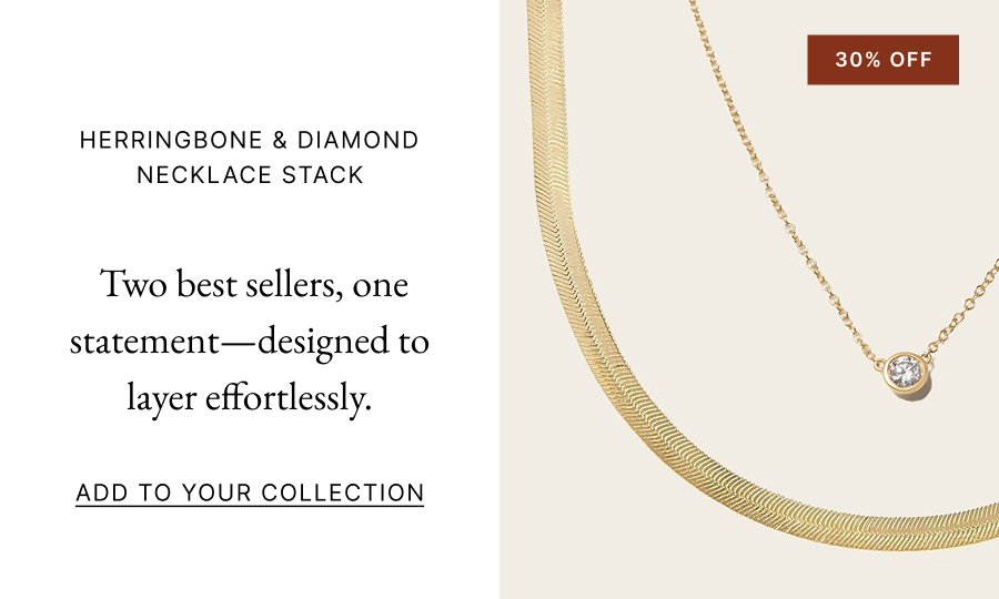  Herringbone & Diamond Necklace Stack   Two best sellers, one statement—designed to layer effortlessly.  Add to Your Collection