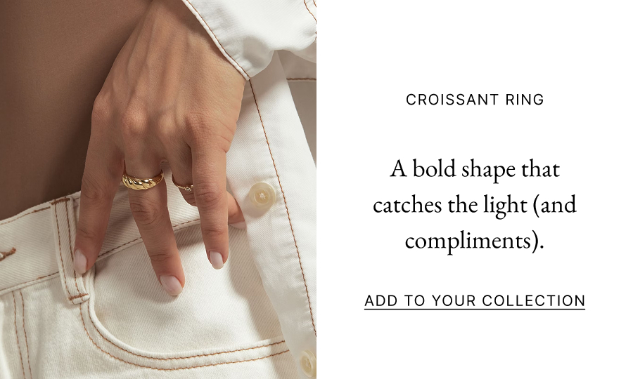  Croissant Ring  A bold shape that catches the light (and compliments).  Add to Your Collection