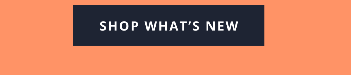 [ SHOP WHAT'S NEW ]