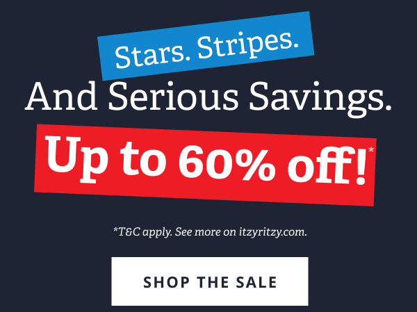 Stars. Stripes. And Serious Savings. | Up to 60% off!* *T&C apply. See more on itzyritzy.com. [ SHOP THE SALE ]