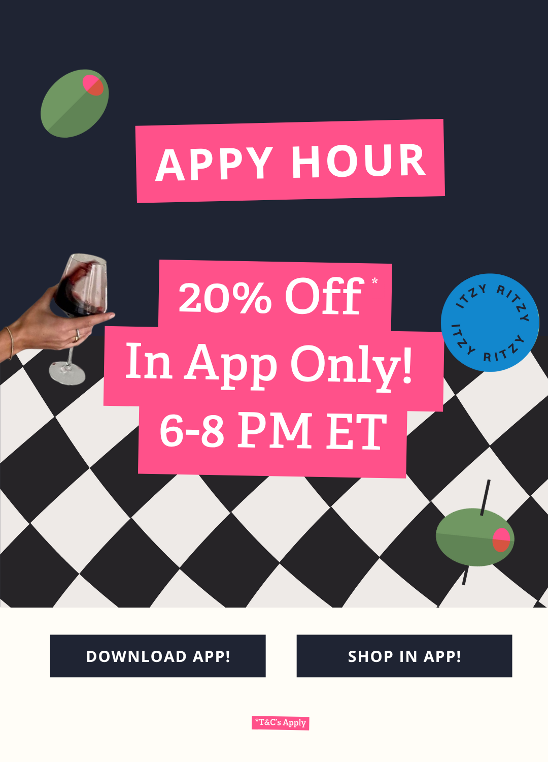 Join us for Appy Hour! Take 20% off* in our new app today from 6:00-8:00 pm ET. Download Now!