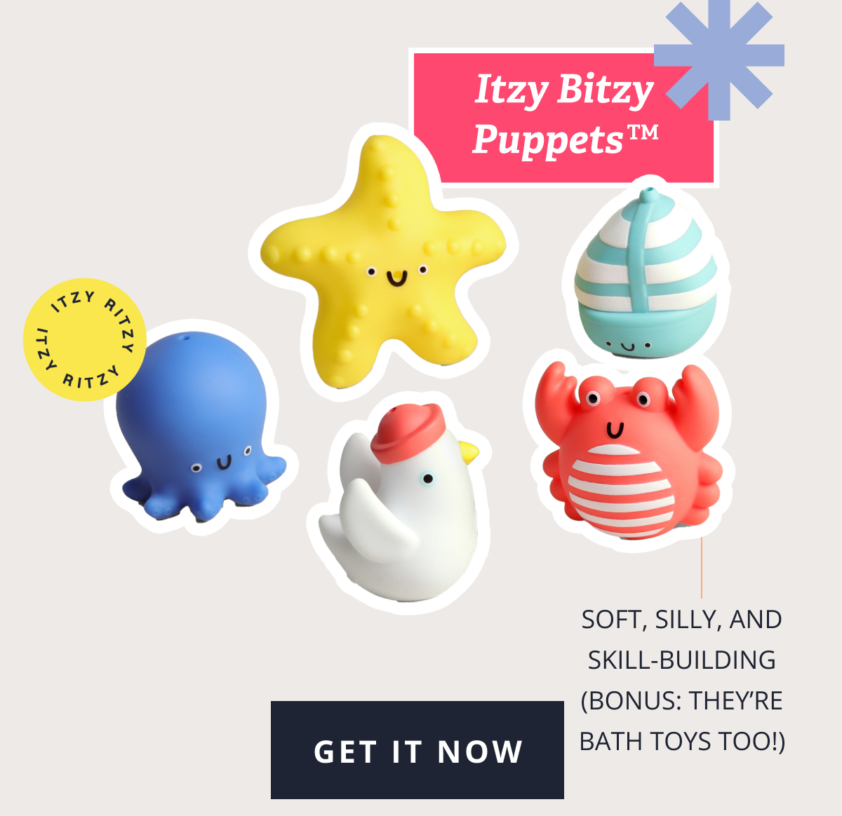 Itzy Bitzy Puppets™ | Soft, silly, and skill-building (bonus: they’re bath toys too!) [ GET IT NOW ]