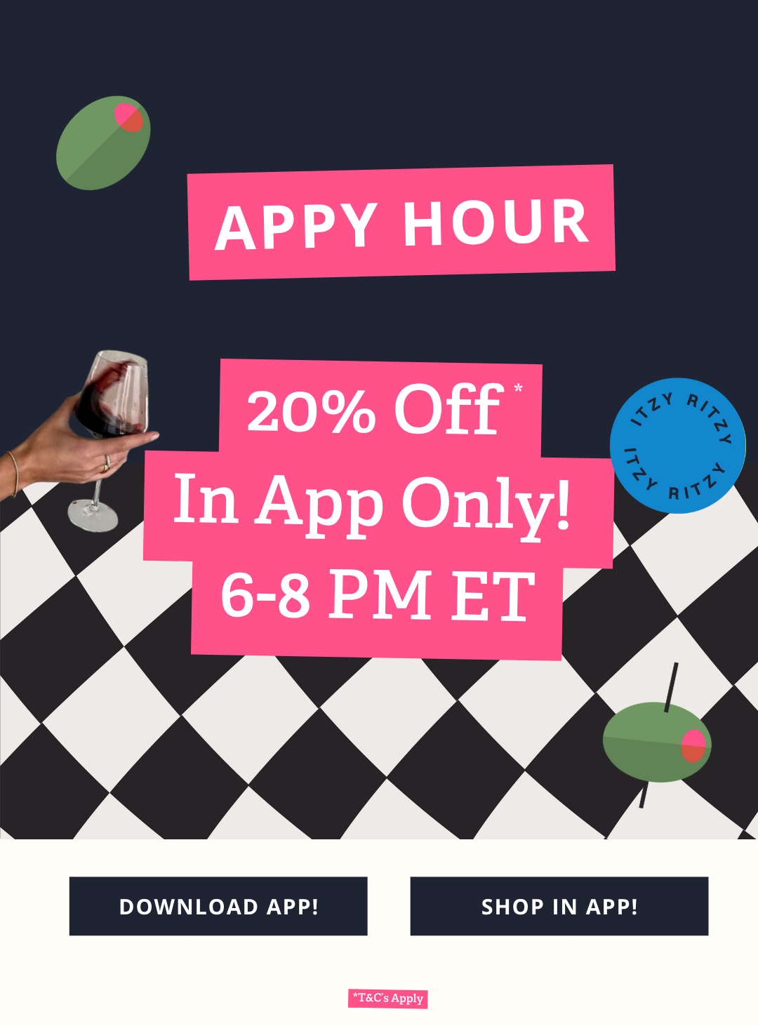Join us for Appy Hour! Take 20% off* in our new app today from 6:00-8:00 pm ET. Download Now!