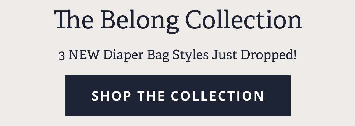 The Belong Collection | 3 NEW Diaper Bag Styles Just Dropped! [ SHOP THE COLLECTION ]