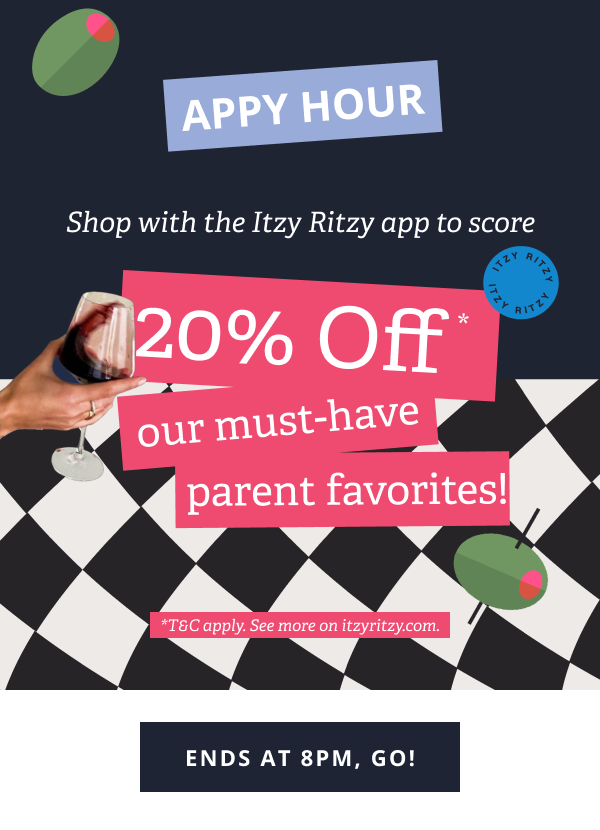 APPY HOUR | Shop with the Itzy Ritzy app to score 20% Off* our must-have parent favorites!  *T&C apply. See more on itzyritzy.com. [ SHOP THE SALE ]