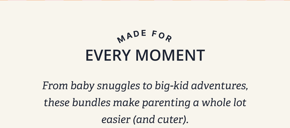 Made for every moment | From baby snuggles to big-kid adventures, these bundles make parenting a whole lot easier (and cuter). 
