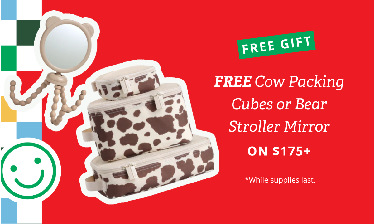 FREE GIFT | FREE Cow Packing Cubes or Bear Stroller Mirror ON $175+ *While supplies last.