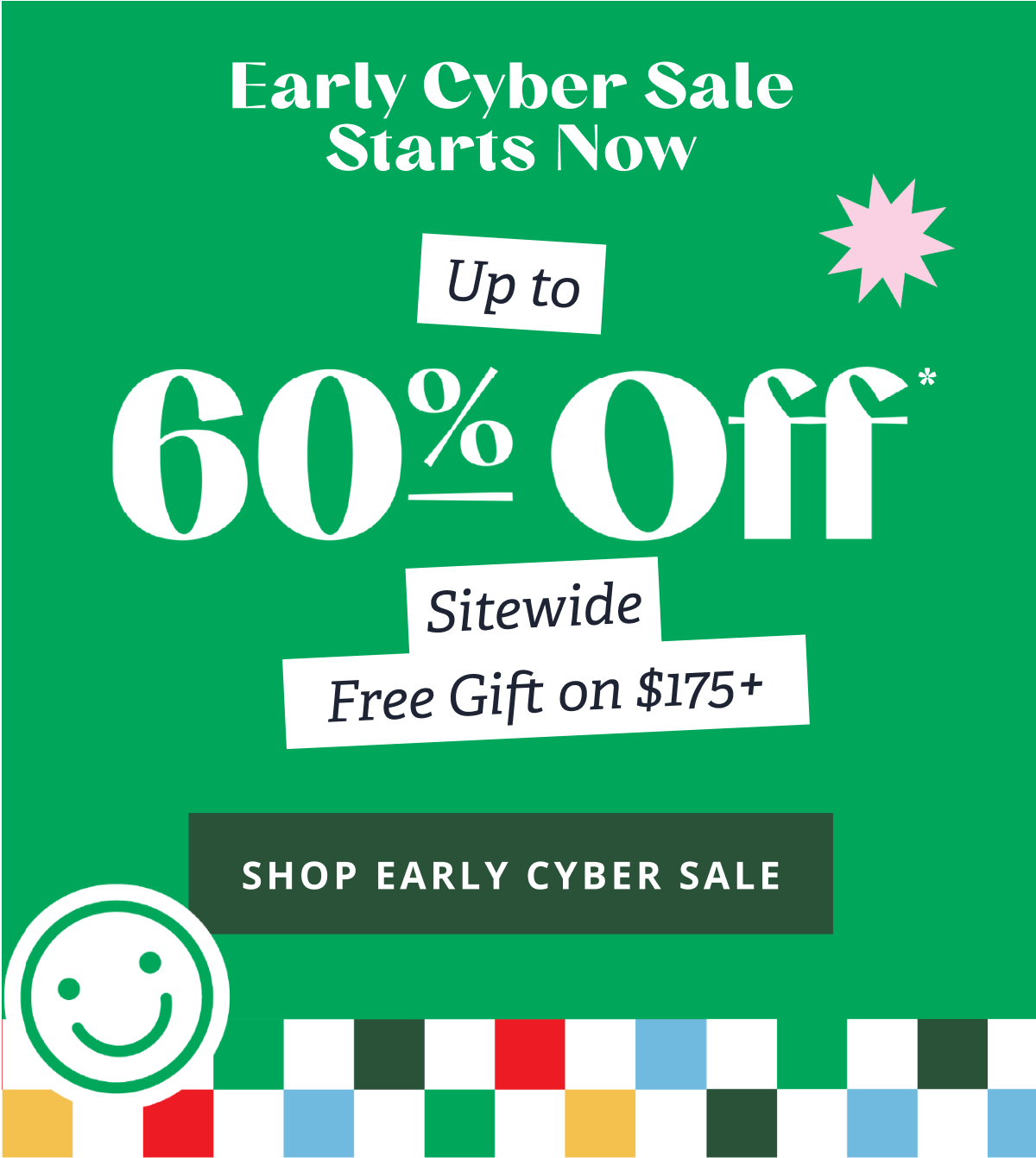 Early Cyber Sale Starts Now | Up to 60% Off* Sitewide Free Gift on $175+ [ SHOP EARLY CYBER SALE ]