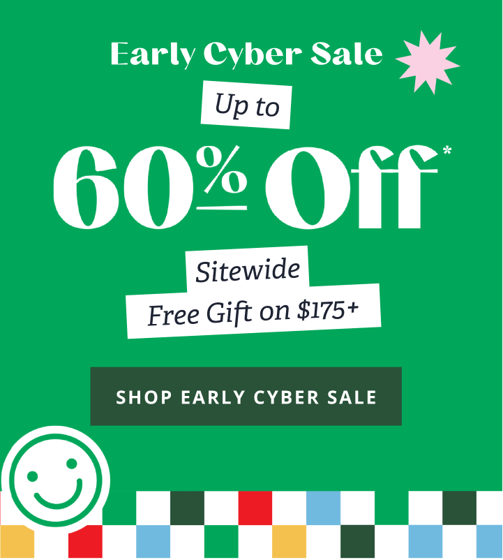 Early Cyber Sale | Up to 60% Off* Sitewide Free Gift on $175+ [ SHOP EARLY CYBER SALE ]