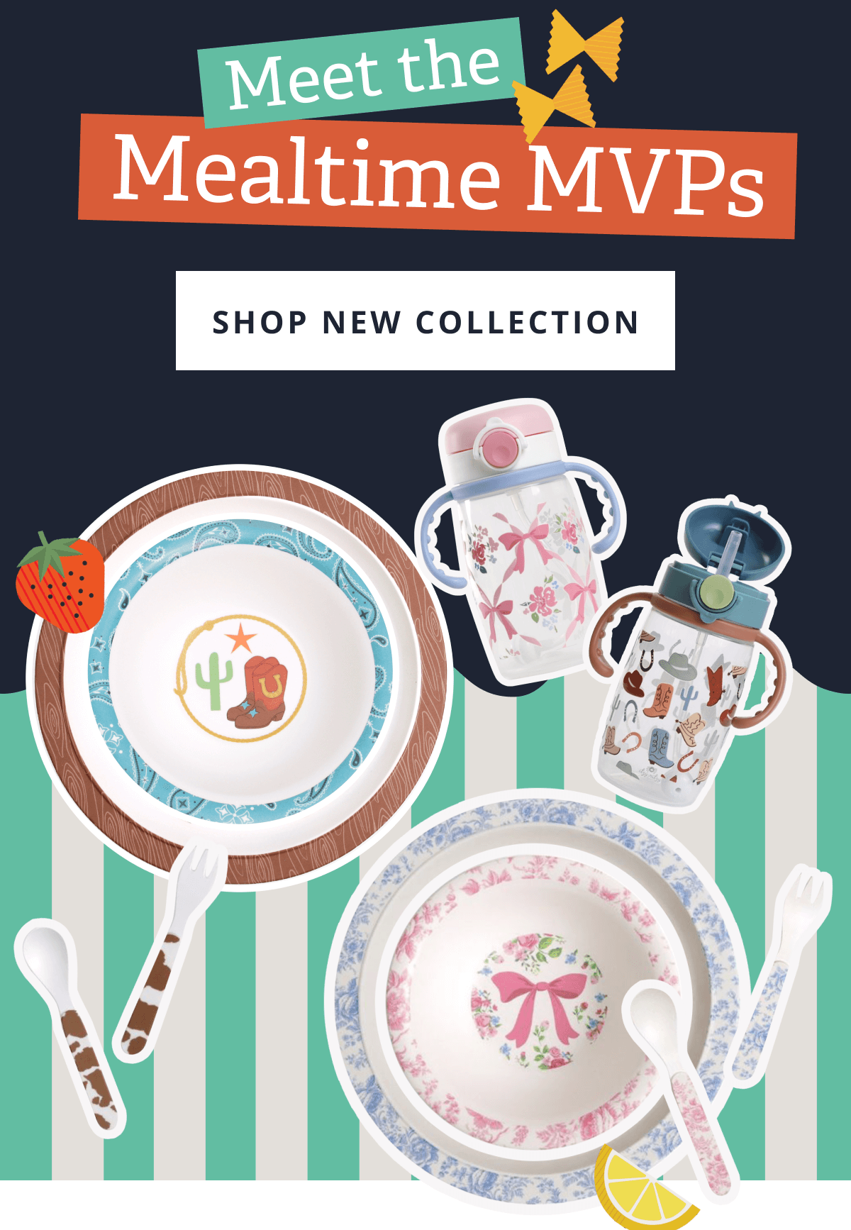 Meet the Mealtime MVPs [ SHOP NEW COLLECTION ]