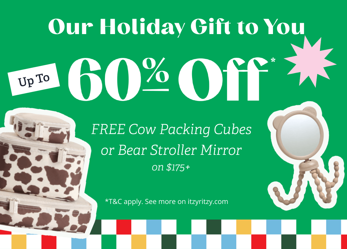 Our Holiday Gift to You | Up To 60% Off* Free Cow Packing Cubes or Bear Stroller Mirror on $175+ *T&C apply. See more on itzyritzy.com
