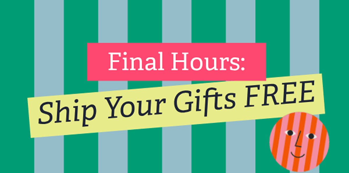 Final Hours: Ship Your Gifts FREE