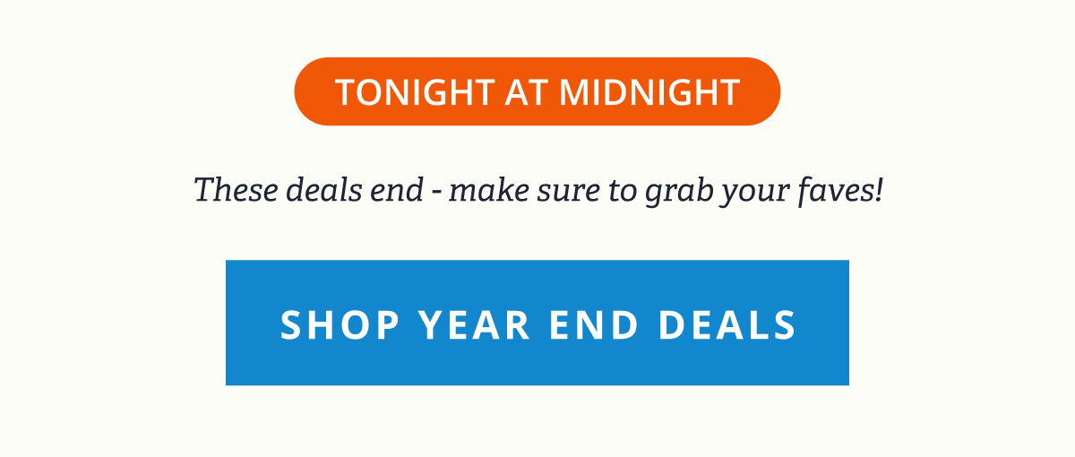 TONIGHT AT MIDNIGHT These deals end - make sure to grab your faves!