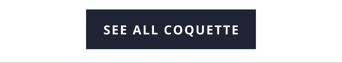 [ SEE ALL COQUETTE ]