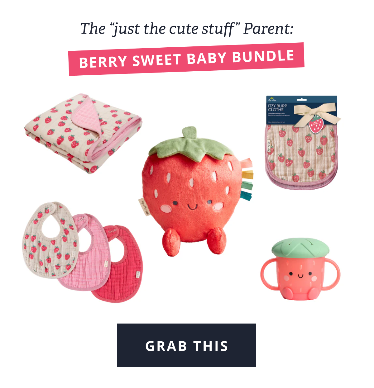 The “just the cute stuff” Parent: | Berry Sweet Baby Bundle [ GRAB THIS ]