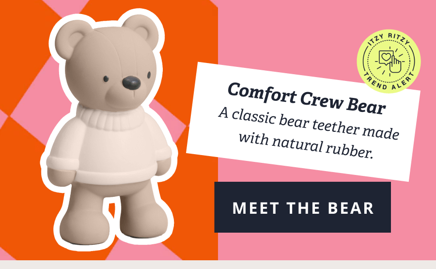 Comfort Crew Bear A classic bear soother made with natural rubber. [ MEET THE BEAR ]