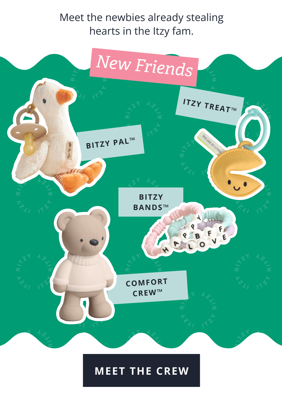  Meet the newbies already stealing hearts in the Itzy fam. New Friends | Bitzy Pal™ Itzy Treat™ Comfort Crew™ Bitzy Bands™ |  [ MEET THE CREW ] 