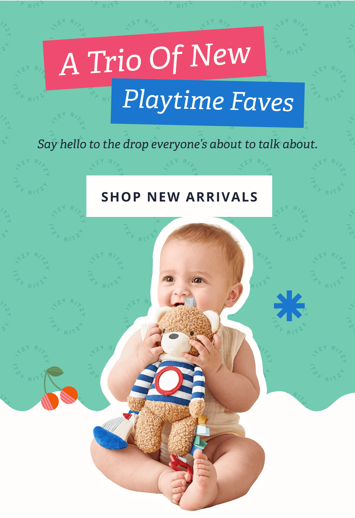  A Trio of New Playtime Faves | Say hello to the drop everyone’s about to talk about. [ SHOP NEW ARRIVALS ]