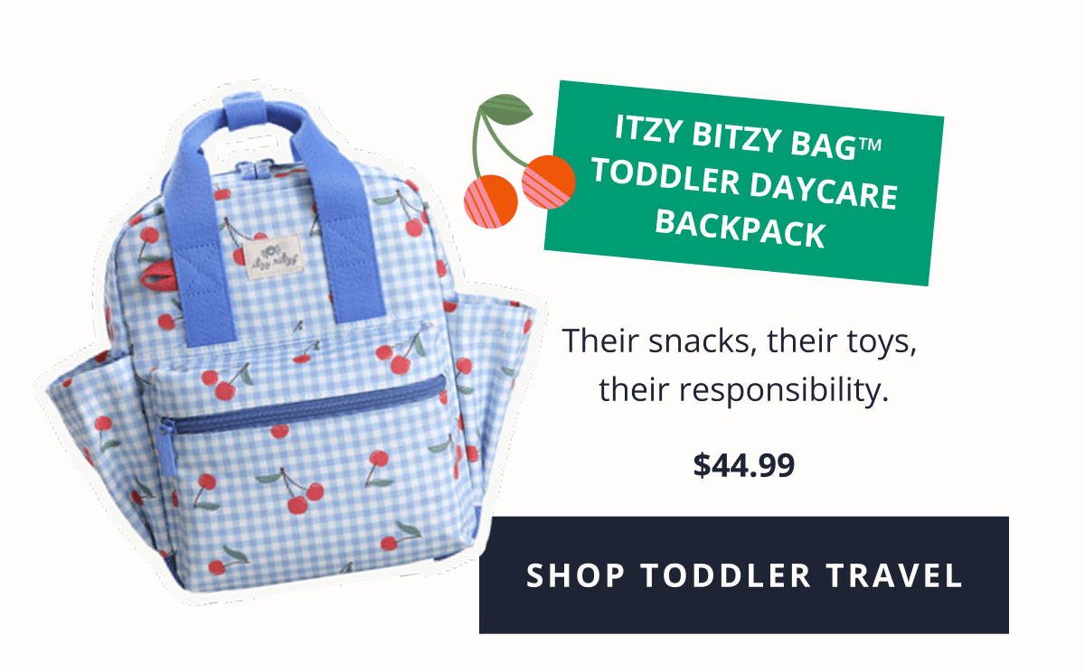 Itzy Bitzy Bag™ Toddler Daycare Backpack | Their snacks, their toys,  their responsibility. $44.99 [ SHOP TODDLER TRAVEL ]