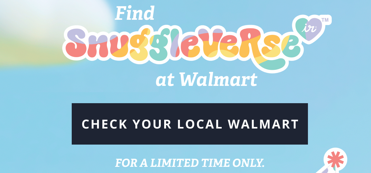 Find Snuggleverse at Walmart [CHECK YOUR LOCAL WALMART] For a limited time only.