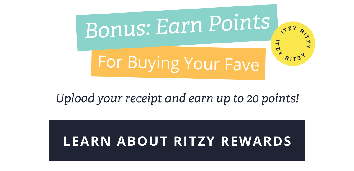 Bonus: Earn Points For Buying Your Fave | Upload your receipt and earn up to 20 points! [LEARN ABOUT RITZY REWARDS]