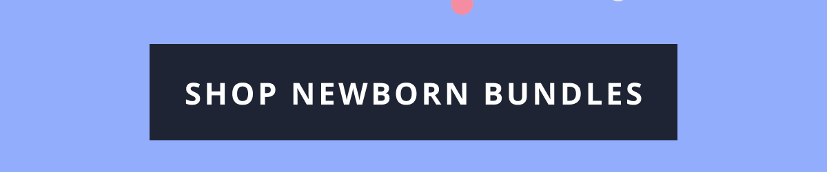 [ SHOP NEWBORN BUNDLES ]