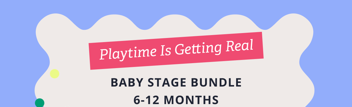 Playtime Is Getting Real | BABY STAGE BUNDLE 6-12 MONTHS 
