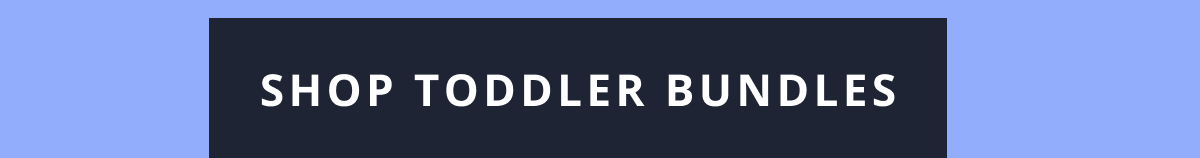 [ SHOP TODDLER BUNDLES ]