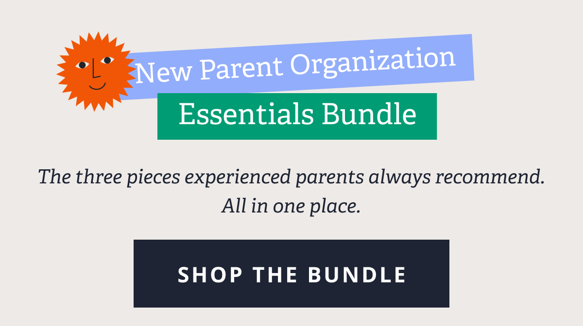 New Parent Organization Essentials Bundle | The three pieces experienced parents always recommend. All in one place. [ SHOP THE BUNDLE ]