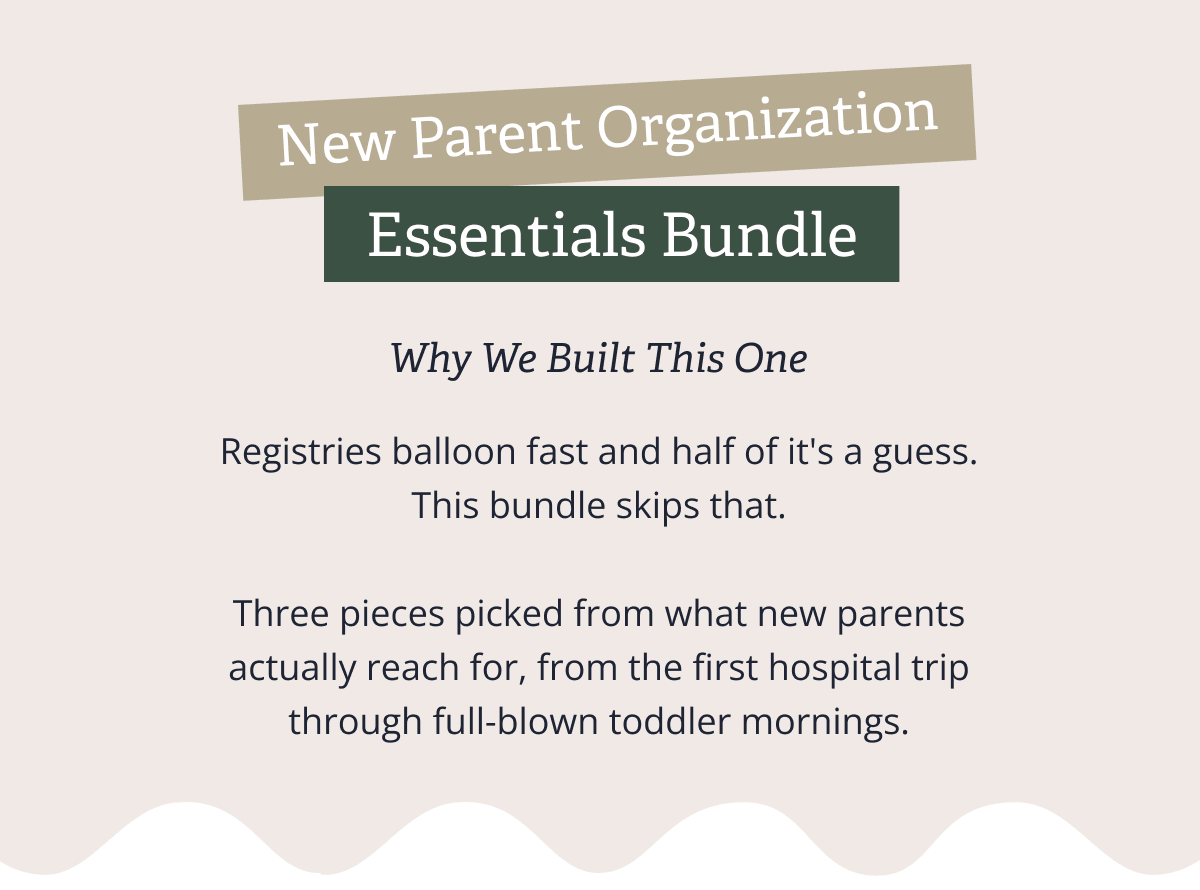 New Parent Organization Essentials Bundle - Why We Built This One - Registries balloon fast and half of it's a guess. This bundle skips that. &nbsp; Three pieces picked from what new parents actually reach for, from the first hospital trip through full-blown toddler mornings.