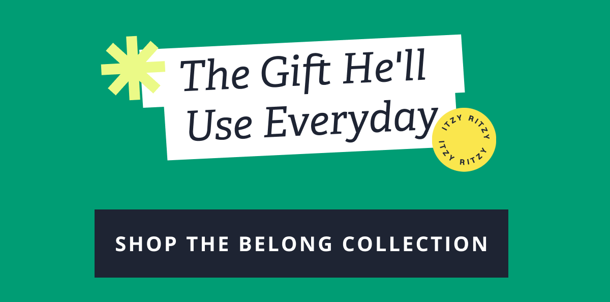 The Gift He'll Use Everyday [ SHOP THE BELONG COLLECTION ]