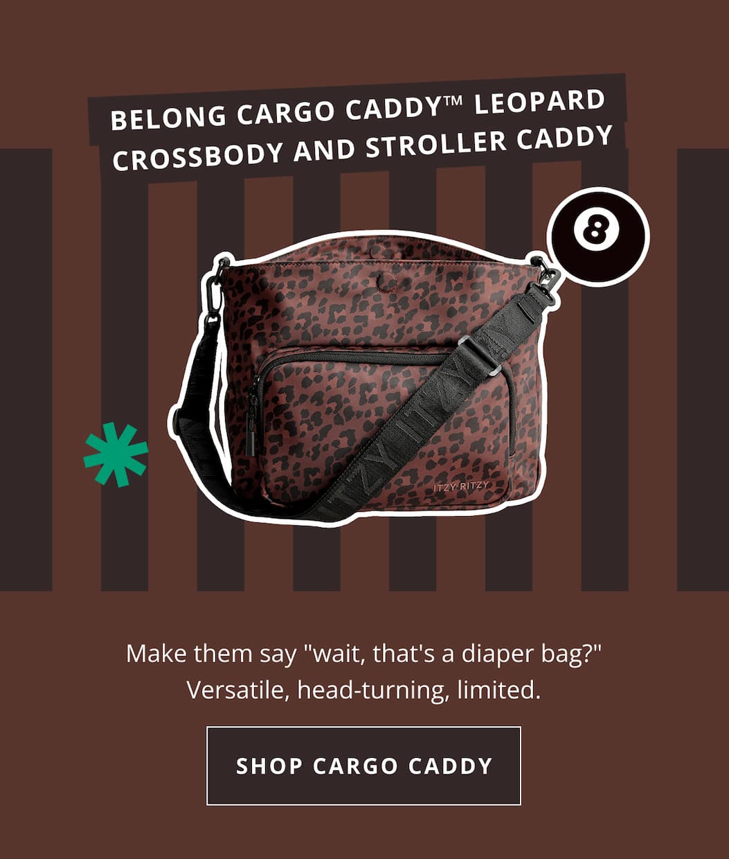 BELONG CARGO CADDY™ LEOPARD Crossbody and Stroller Caddy | Make them say "wait, that's a diaper bag?" Versatile, head-turning, limited. [ SHOP CARGO CADDY ]