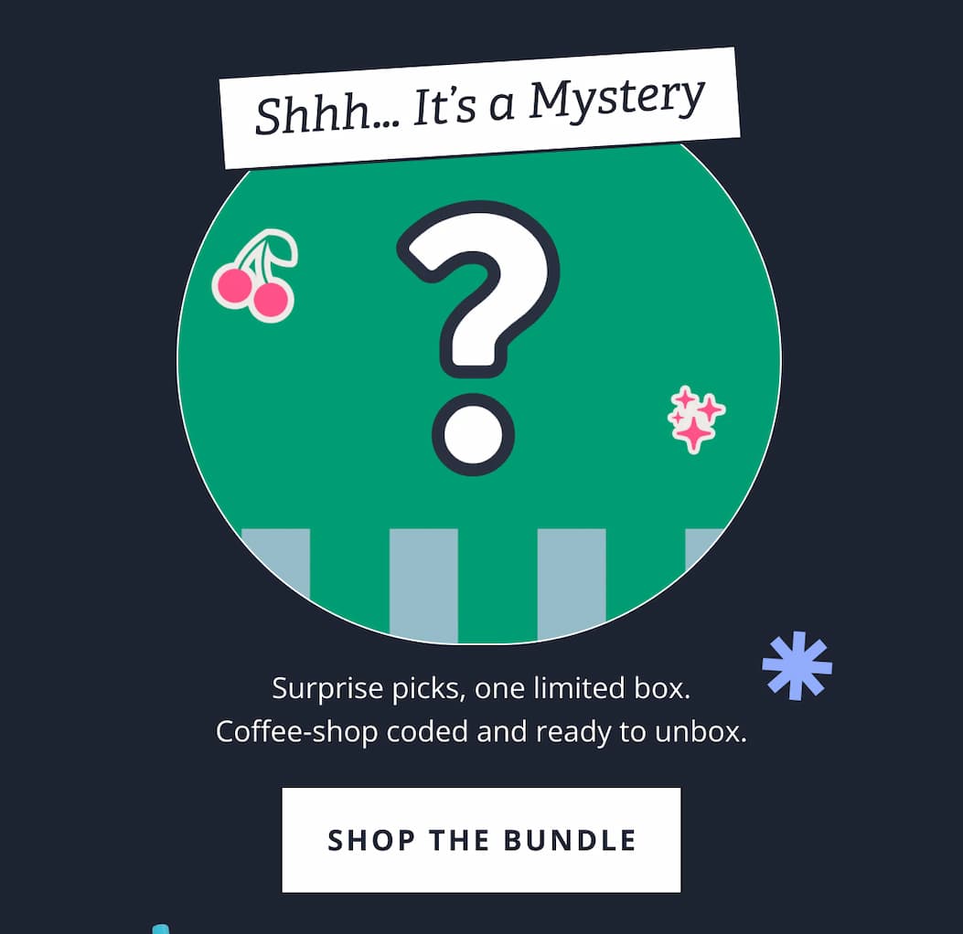 Shhh… It’s a Mystery | Surprise picks, one limited box. Coffee-shop coded and ready to unbox. [ SHOP THE BUNDLE ]