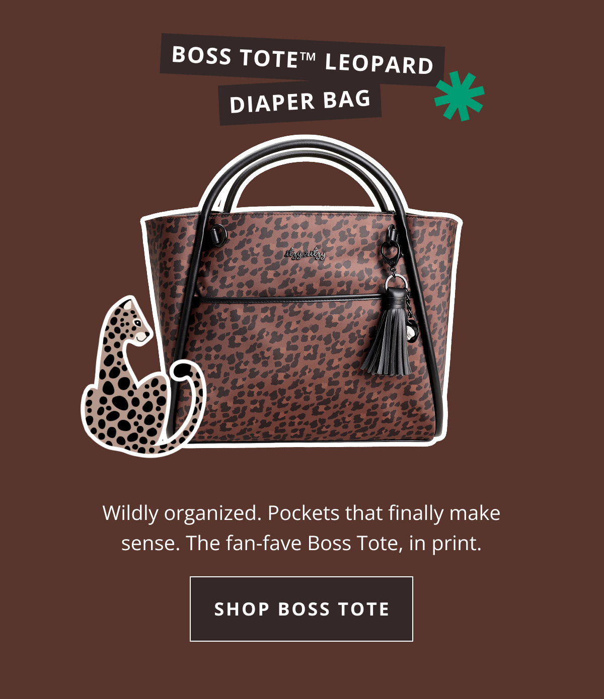 Boss Tote (Leopard) - $174.99 Wildly organized. Pockets that finally make sense. The fan-fave Boss Tote, in print. [ SHOP BOSS TOTE ]