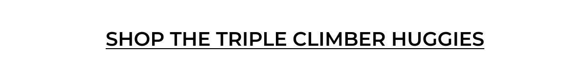 Your new go-to: Triple Climber Huggies