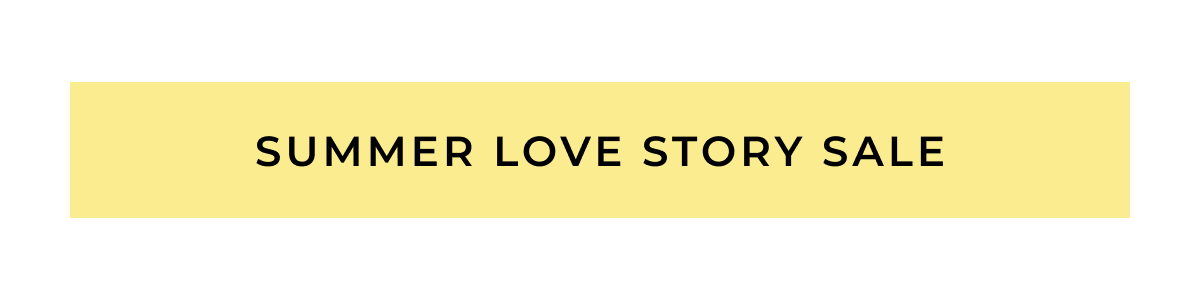Save up to 30%* during our Summer Love Story Sale.