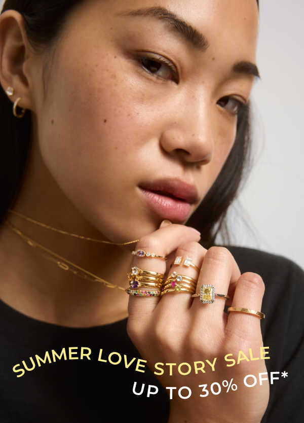 30% off* indulgent fine jewelry during our Summer Love Story Sale. 