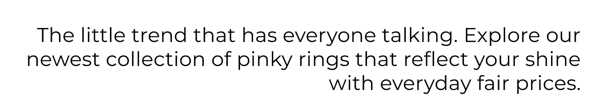 The little trend that has everyone talking. Discover our newest collection pinky rings.