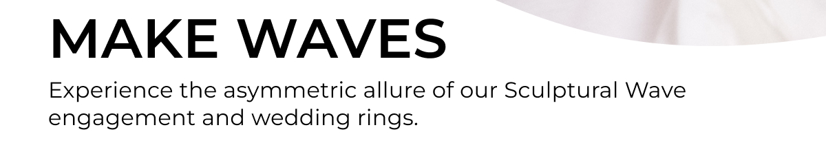 Make waves with our newest engagement collection featuring asymmetric allure.