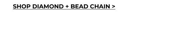 Explore the additive style of our Diamond + Bead Chain Collection that elevate your bold aesthetic.