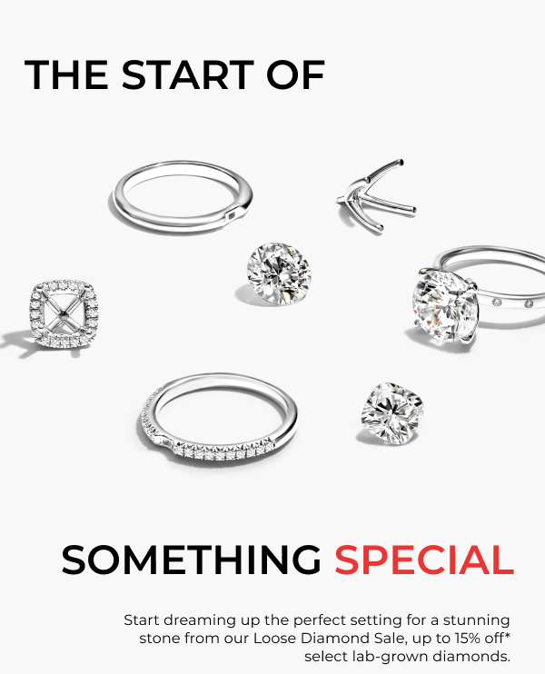 Save up to 15%* during our Loose Diamond Sale and start designing your dream ring.