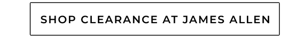SHOP CLEARANCE AT JAMES ALLEN